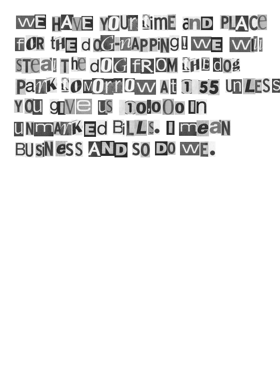 We have your ransom note! If you ever want to see your ransom note ...